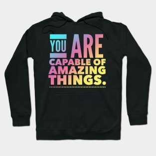 You Are Capable Of Amazing Things Hoodie